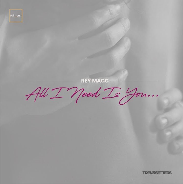All I Need Is You - Rey Macc is Out Now , Download it here